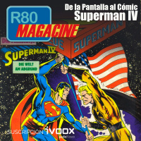  R80 Magacine : SUPERMAN IV, de la Pantalla al Cómic - Episodio exclusivo para mecenas