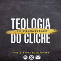 RP#88 – TEOLOGIA DOS CLICHÊS