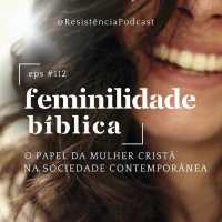 RP#112 – Feminilidade Bíblica: o papel da mulher cristã na sociedade contemporânea