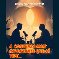 RP# 141 – A conversa mais importante que já tive…