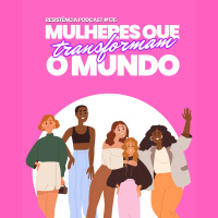 RP# 136 – Mulheres que transformam o mundo