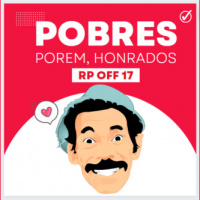 RP OFF 17 – POBRES, PORÉM HONRADOS