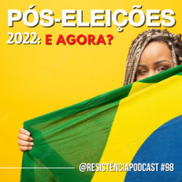 RP#98 – Pós-eleições 2022: e agora?