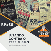 RP#86 – LUTANDO CONTRA O PESSIMISMO