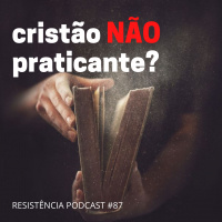 RP#87 – CRISTÃO NÃO PRATICANTE?
