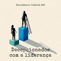 RP#93 – DECEPCIONADOS COM A LIDERANÇA