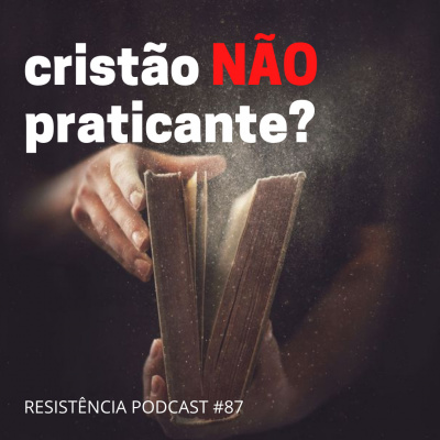 Resistência Podcast - Vida Cristã Sem Religiosidade