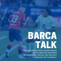 The deck is stacked against Barca as players return from International break and we play Osasuna on Thursday. 