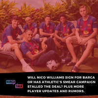 Will Nico Williams sign for Barca or has Athletics smear campaign stalled the deal? Plus more player updates and rumors. 