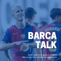 New Years Eve Barca update including the latest on Dani Olmo. 
