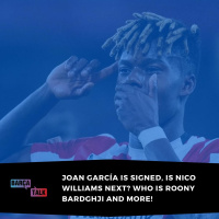 Joan García is signed, is Nico Williams next? Who is Roony Bardghji and more!