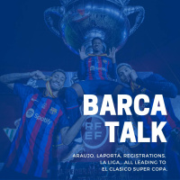 Araujo, LaPorta, Registrations, La Liga….all leading to El Clasico Super Copa