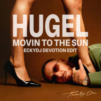 Hugel - Movin To The Sun (EckyDj Devotion Edit)