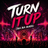 Turn It Up (Bla Bla Blasss)