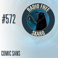 Radio Free Skaro #572 – Comic Sans