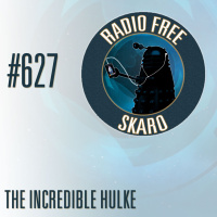 Radio Free Skaro #627 – The Incredible Hulke