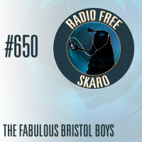 Radio Free Skaro #650 – The Fabulous Bristol Boys