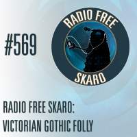 Radio Free Skaro #569 – Radio Free Skaro: Victorian Gothic Folly
