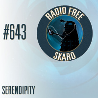 Radio Free Skaro #643 – Serendipity