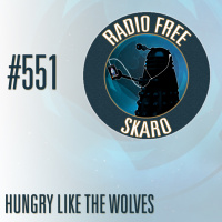 Radio Free Skaro #551 - Hungry Like The Wolves