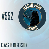 Radio Free Skaro #552 - Class Is In Session
