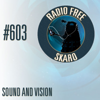 Radio Free Skaro #603 - Sound and Vision