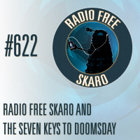 Radio Free Skaro #622 – Radio Free Skaro and the Seven Keys to Doomsday