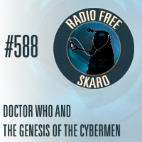 Radio Free Skaro #588 - Doctor Who and The Genesis of the Cybermen