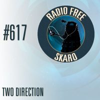 Radio Free Skaro #617 – Two Direction
