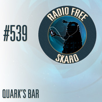 Radio Free Skaro #539 - Quarks Bar