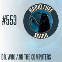 Radio Free Skaro #553 - Dr. Who and the Computers