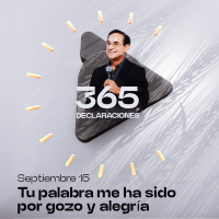 Declaración del día - Tu palabra me ha sido por gozo y alegría - Septiembre 15