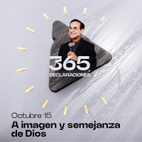 Declaración del día - A imagen y semejanza de Dios - 15 Octubre