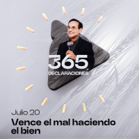 Declaración del día - Vence el mal haciendo el bien - Julio 20