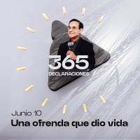 Declaración del día - Una ofrenda que dio vida - Junio 10