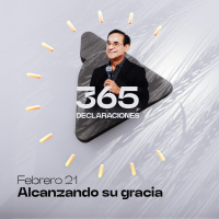 Declaración del día - Alcanzando su gracia - Febrero 21