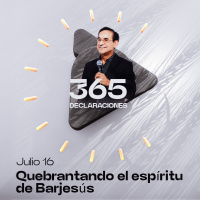 Declaración del día - Quebrantando el espíritu de Barjesús - Julio 16
