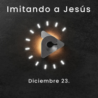 Declaración del día - Imitando a Jesús - Diciembre 23