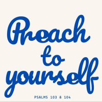 Preach to Yourself: Gods Hand in all Creation - Psalm 104