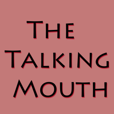 The Talking Mouth Podcast
