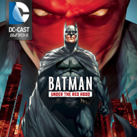 DC-CAST 6 - Бэтмен: Под красным колпаком (2010)