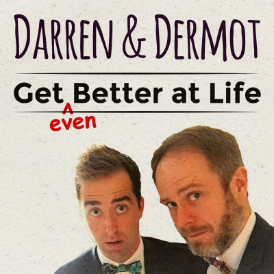 Darren And Dermot Get Better At Life