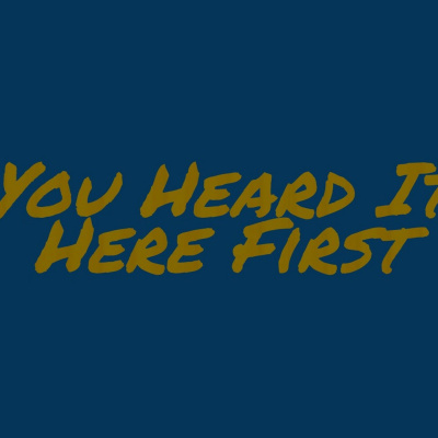 You Heard It Here First