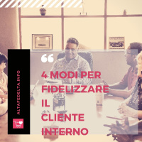 4 Modi Per Fidelizzare il Cliente Interno