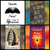 Folge 262: I bims, der Heinzer („Der gelbe Elefant“ - Heinz Strunk, „Der Apparat“ - J. O. Morgan, „Wie wir brennen“ - Sarah Hall)