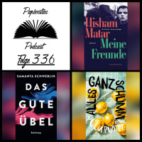 #336: Body Acceptance für Nacktmulle („Meine Freunde“ - Hisham Matar, „Das gute Übel“ - Samanta Schweblin, „Alles ganz schlimm“ - Julia Pustet