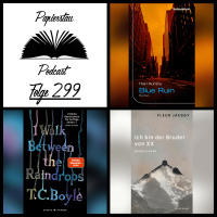 #299: Queenz of the Internetz („Blue Ruin“ - Hari Kunzru, „Ich bin der Bruder von XX“ - Fleur Jaeggy, „I Walk Between the Raindrops“ - T.C. Boyle)