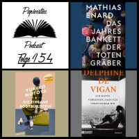 Folge 154: Geh weg, du Knecht (Das Jahresbankett der Totengräbe - Mathias Énardr, Die einsame Bodybuilderin - Yukiko Motoya, Ich hatte vergessen, dass ich verwundbar bin - Delphine de Vigan)