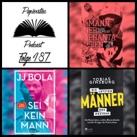 Folge 187: Homo toxico („Männerphantasien“ - Klaus Theweleit, „Die letzten Männer des Westens“ - Tobias Ginsburg, Lob des Sexismus - Lodovico Satana, „Sei kein Mann“ von JJ Bola)