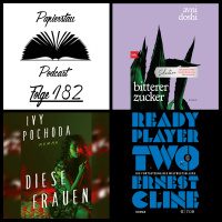 Folge 182: Schöne Welt Dingsbums („Bitterer Zucker“ - Avni Doshi, „Ready Player One“  „Ready Player Two“ - Ernest Cline, „Diese Frauen“ - Ivy Pochoda)